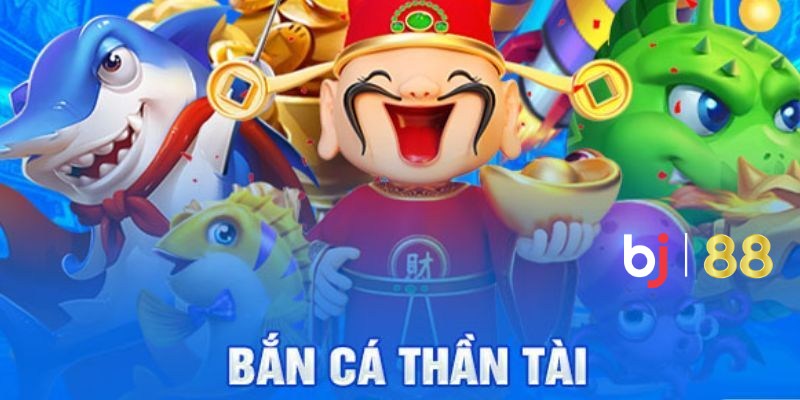 Giới thiệu tổng quan về bắn cá Thần Tài tại BJ88