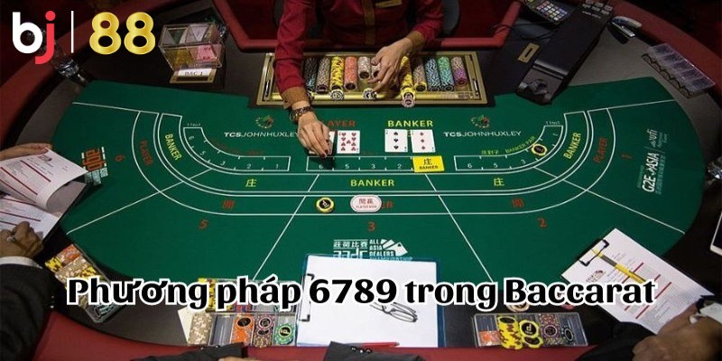 Tổng quan về phương pháp 6789 trong Baccarat